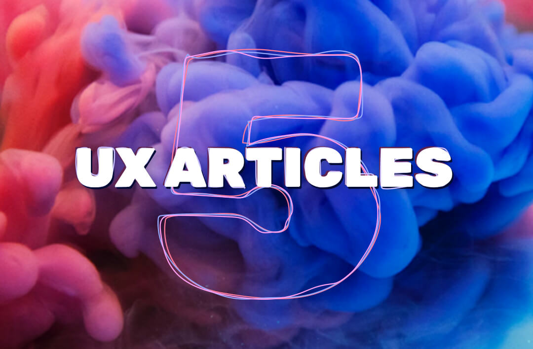 5 UX posts we suggest reading this week