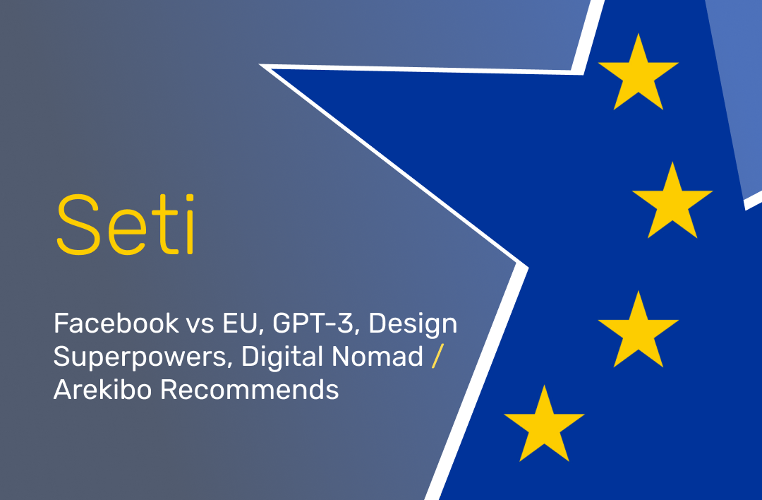SETI #8: Facebook vs EU, GPT-3, Design Superpowers