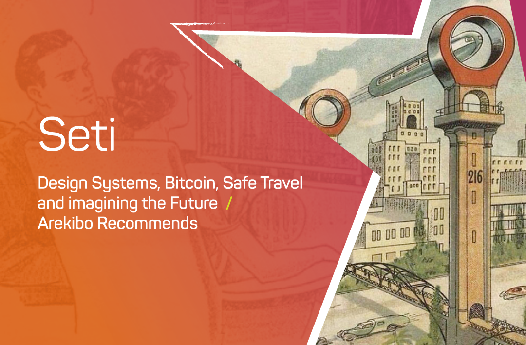 SETI #20: Design Systems, Bitcoin, Safe Travel and the Future 