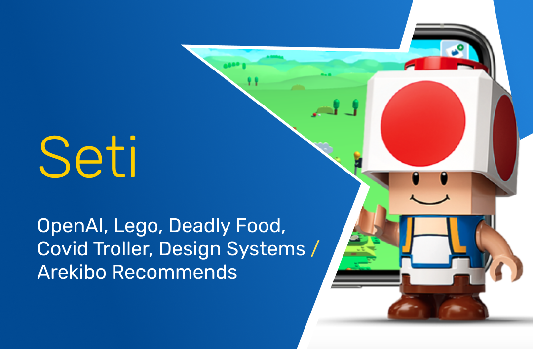 SETI #10: OpenAI, Lego, Deadly Food, Covid Troller