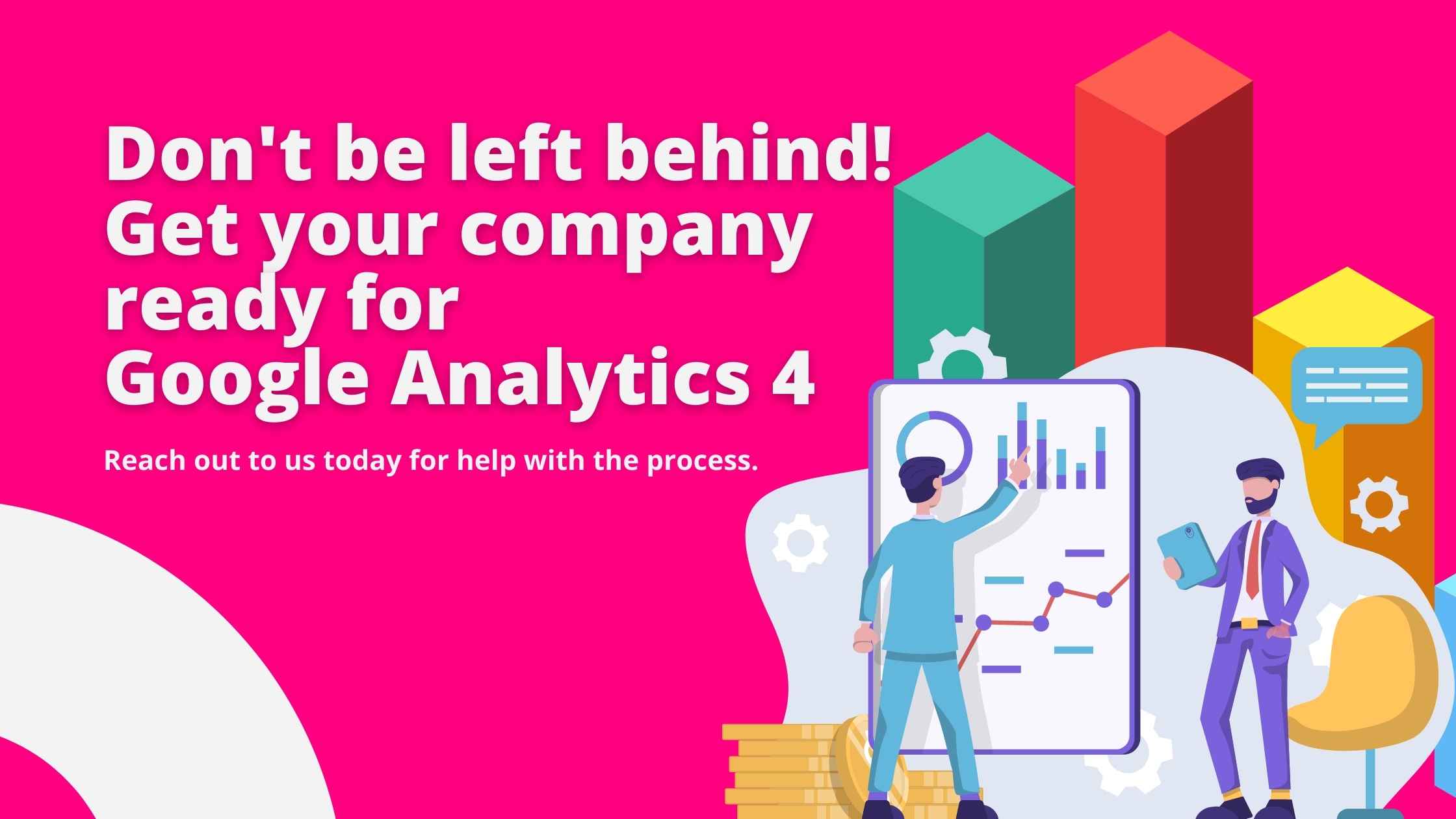 Don't be left behind! Get your company ready for Google Analytics 4