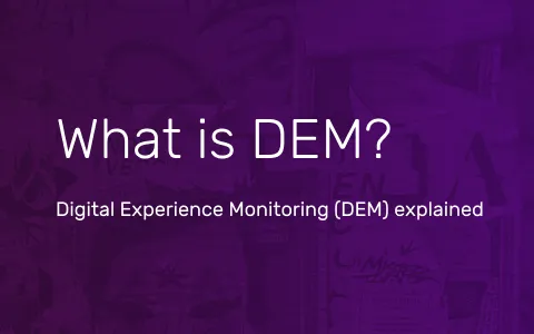 Digital Experience Monitoring - DEM