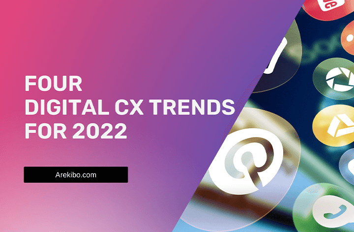 Four Digital CX Trends For 2022